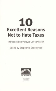 Cover of: 10 excellent reasons not to hate taxes by introduction by David Cay Johnston ; edited by Stephanie Greenwood.