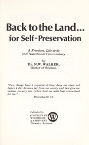 Cover of: Back to the land ... for self-preservation: a freedom, life-style, and nutritional commentary
