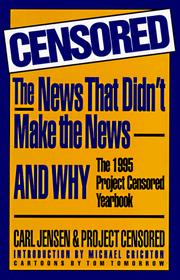 Cover of: Censored: The News That Didn't Make the News-And Why : The 1995 Project Censored Yearbook (Censored)