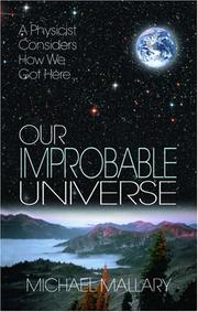 Cover of: Our improbable universe: a physicist considers how we got here