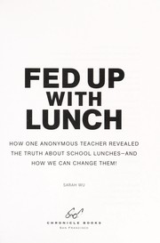 Cover of: Fed up with lunch: how one anonymous teacher revealed the truth about school lunches--and how to change them!