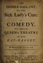 Cover of: The double gallant: or, The sick lady's cure. A comedy. As it is acted at the  Queen's Theatre in the Hay-Market.