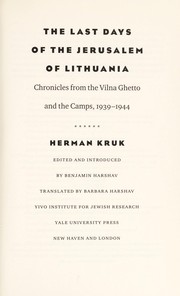 Cover of: The last days of the Jerusalem of Lithuania: chronicles from the Vilna ghetto and the camps, 1939-1944