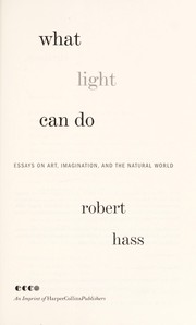 Cover of: What Light Can Do: Essays on Art, Imagination, and the Natural World