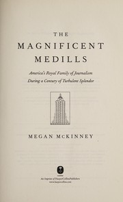 Cover of: The magnificent Medills: America's royal family of journalism during a century of turbulent splendor
