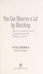Cover of: You can observe a lot by watching: what I've learned about teamwork from the Yankees and life