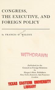 Congress, the executive, and foreign policy by Francis Orlando Wilcox
