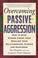 Cover of: Overcoming Passive-Aggression