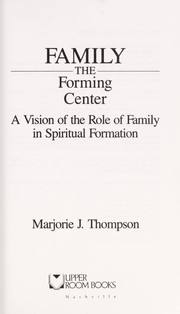 Cover of: Family: the forming center : a vision of the role of family in spiritual formation