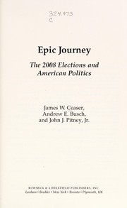 Cover of: Epic journey: the 2008 elections and American politics