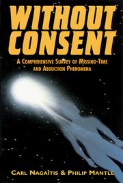 Cover of: Without consent: a comprehensive survey of missing-time and abduction phenomena