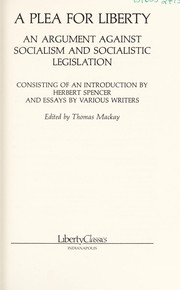 Cover of: A Plea for liberty: an argument against socialism and socialistic legislation : consisting of an introduction by Herbert Spencer and essays by various writers