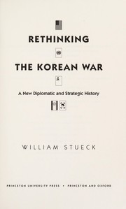 Cover of: Rethinking the Korean war: a new diplomaticand strategic history