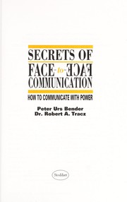 Cover of: Secrets of face-to-face communication: how to communicate with power/ Peter Bender, Robert A. Tracz. -