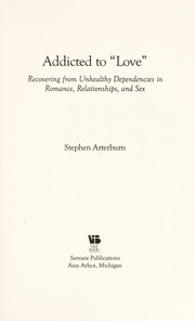 Cover of: Addicted to "love": recovering from unhealthy dependencies in romance, relationships, and sex