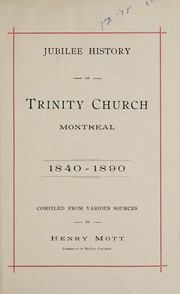 Jubilee history of Trinity Church, Montreal, 1840-1890 by Henry Mott