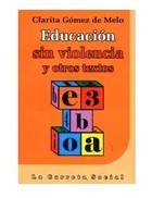 Educación sin violencia y otros textos by Clarita Gómez