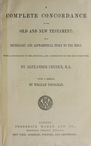 Cover of: A complete concordance to the Old and New Testament: or, a dictionary and alphabetical index to the Bible, with a concordance to the Apocrypha, and a compendium of the Holy Scriptures