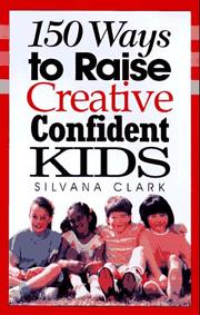 Cover of: 150 ways to raise creative, confident kids by Silvana Clark