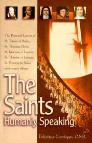 Cover of: The saints, humanly speaking: the personal letters of St. Teresa of Avila, St. Thomas More, St. Ignatius Loyola, St. Thérèse of Lisieux, St. Francis de Sales, and many more