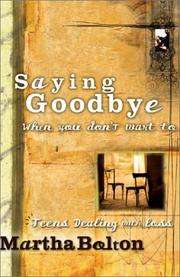 Cover of: Saying Goodbye When You Don't Want To: Teens dealing with loss