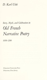 Story, myth, and celebration in old French narrative poetry by Karl D. Uitti