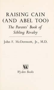 Cover of: Raising Cain (and Abel too): the parents' book of sibling rivalry