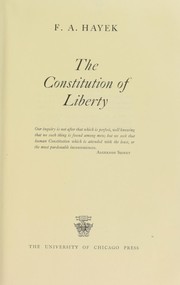 The constitution of liberty by Friedrich A. von Hayek