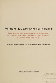Cover of: When elephants fight : the lives of children in conflict in Afghanistan, Bosnia, Sri Lanka, Sudan, and Uganda