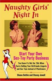 Cover of: Naughty Girls' Night In: Start Your Own Sex-Toy Party Business (You Know It's Not the '50s When You're Selling Your Girlfriends Lingerie and Sex Toys Instead of Plasticware)