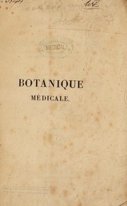 Cover of: Botanique mÃ©dicale, ou histoire naturelle et mÃ©dicale des mÃ©dicamens des poisons et des alimens, tirÃ©s du rÃ¨gne vÃ©gÃ©tal