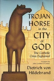 Cover of: Trojan Horse in the City of God: The Catholic Crisis Explained