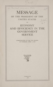 Cover of: Message of the President of the United States on economy and efficiency in the government service: Communicated to the two houses of Congress, April 4, 1912