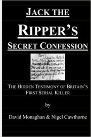 Cover of: Jack the Ripper's secret confession: the hidden testimony of Britain's first serial killer