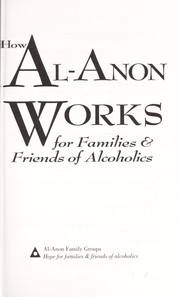 Cover of: How Al-Anon works for families & friends of alcoholics.