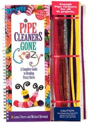 Cover of: Pipe Cleaners Gone Crazy: A Complete Guide to Bending Fuzzy Sticks