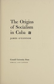 The origins of socialism in Cuba by James O'Connor