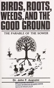 Cover of: Birds, Roots, Weeds, and the Good Ground: The Parable of the Sower