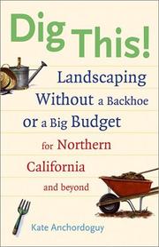 Cover of: Dig This! Landscaping Without a Backhoe by Kate Anchordoguy