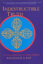 Cover of: Indestructible truth: the living spirituality of Tibetan Buddhism