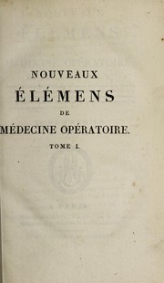Cover of: Nouveaux élémens de médecine opératoire ... Tome primier. Ire [-IIe] partie