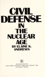 Cover of: Civil defense in the nuclear age by Elaine K. Andrews