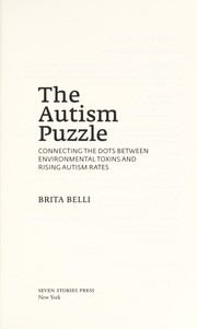Cover of: The autism puzzle: connecting the dots between environmental toxins and rising autism rates