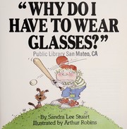 Cover of: "Why do I have to wear glasses?"