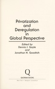 Privatization and deregulation in global perspective by Dennis John Gayle, Jonathan N. Goodrich