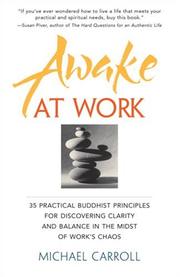 Cover of: Awake at Work: 35 Practical Buddhist Principles for Discovering Clarity and Balance in the Midst of Work's Chaos