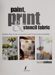 Cover of: Paint, print & stencil fabric: creative ideas to add a decorative touch to your home furnishings