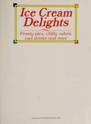 Cover of: Ice cream delights: frosty pies, chilly cakes, cool drinks and more.