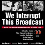 Cover of: We interrupt this broadcast: relive the events that stopped our lives-- from the Hindenburg to the death of Princess Diana