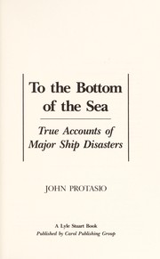 Cover of: To the bottom of the sea: true accounts of major ship disasters